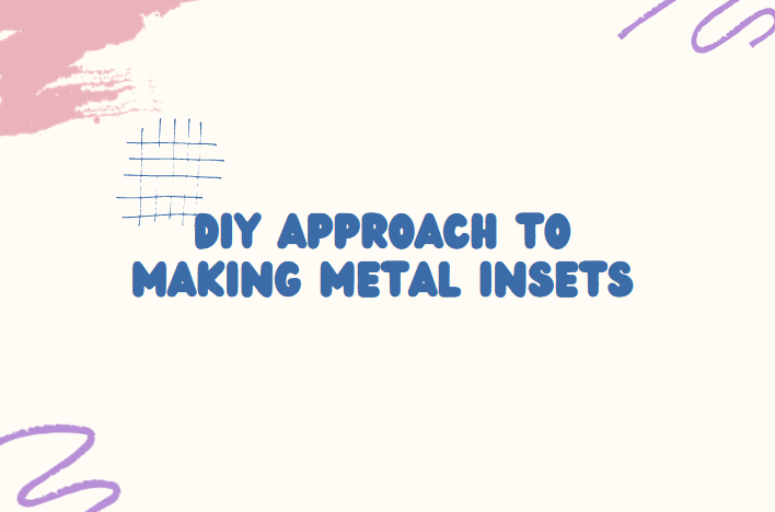 DIY  approach to making metal insets
